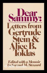 Dear Sammy : Letters from Gertrude Stein and Alice B. Toklas / Edited with a Memoir by Samuel M....