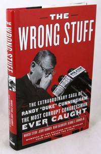 The Wrong Stuff: The Extraordinary Saga of Randy "Duke" Cunningham, the Most Corrupt...