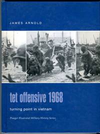 Tet Offensive 1968: Turning Point in Vietnam (Praeger Illustrated Military History Series) by Arnold, James R - 2004