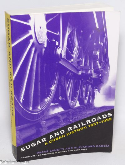 Sugar and Railroads: A Cuban History, 1837-1959