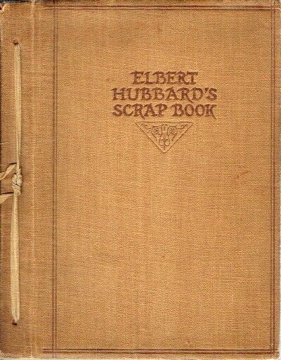 Sharbert Book Elbert Hubbard's Scrap Book: Containing the Inspired and Inspiring ...