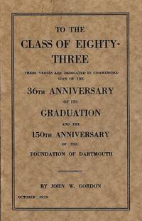 TO THE CLASS OF EIGHTY-THREE DARTMOUTH COLLEGE