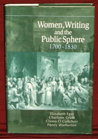 Women, Writing and the Public Sphere, 1700-1830 de Eger, Elizabeth and Charlotte Grant, Cliona O'Gallchoir, Penny Warburton - 2001