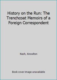 History on the Run: The Trenchcoat Memoirs of a Foreign Correspondent