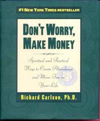 Don&#039;t Worry, Make Money : Spiritual and Practical Ways to Create Abundance and More Fun in Your Life by Carlson, Richard - 1997