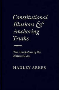 Constitutional Illusions and Anchoring Truths: The Touchstone of the Natural Law
