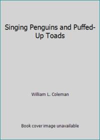 Singing Penguins and Puffed-Up Toads