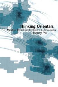 Thinking Orientals: Migration, Contact, and Exoticism in Modern America