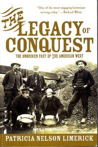 The Legacy of Conquest The Unbroken Past of the American West