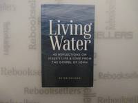 Living Water: 40 Reflections on Jesus's Life and Love from the Gospel of John (Dear...