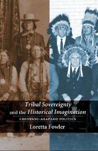 image of Tribal Sovereignty and the Historical Imagination: Cheyenne-Arapaho Politics