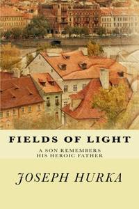 Fields of Light: A Son Remembers His Heroic Father