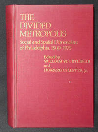 cover of The Divided Metropolis: Social and Spatial Dimensions of Philadelphia, 1800-1975; Edited by William W. Cutler and Howard Gillette, Jr.