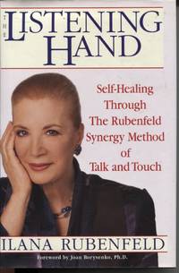 The Listening Hand : Self-Healing through the Rubenfeld Synergy Method of Talk and Touch by Ilana Rubenfeld - First Edition - 2000 - from Dromanabooks (SKU: 8672)