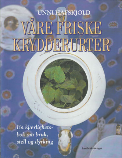 Våre friske krydderurter. En kjærlighetsbok om…