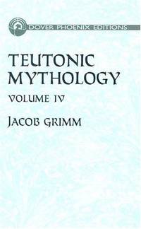 Teutonic Mythology Vol. 4 (Phoenix Edition) by Jacob Grimm - 2004