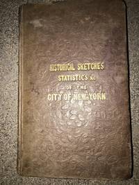 A Summary Historical, Geographical, and Statistical View of the City of New York; Together with Some Notices of Brooklyn, Williamsburgh, &c., in its Environs.  Prepared to Accompany the Topographical Map of the City and County of New York.