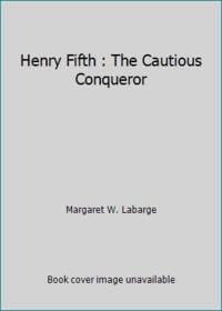 Henry Fifth : The Cautious Conqueror by Margaret W. Labarge - Hardcover - 1976 - from ThriftBooks (SKU: G0812818695I4N00)