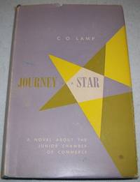 Journey to a Star: A Novel about the Junior Chamber of Commerce by C.O. Lamp - 1958