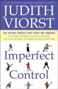 Imperfect Control : Our Lifelong Struggles with Power and Surrender
