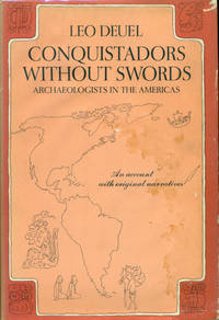 CONQUISTADORS WITHOUT SWORDS : ARCHEOLOGISTS IN THE AMERICAS : An Account with Original Narratives