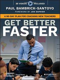Get Better Faster: A 90-Day Plan for Coaching New Teachers