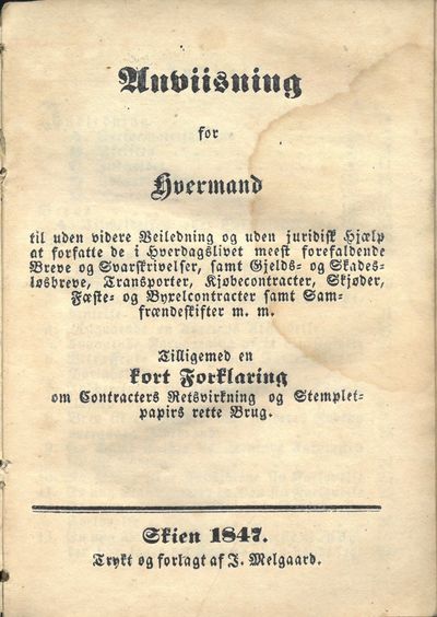 til uden videre Veiledning og uden juridisk Hjælp at forfatte de i Hverdgslivet meest forefaldende Breve og Svarskrivelser, samt Gjelds- og Skades-løsbreve, Transporter, Kjøbecontracter, Skjøder, Fæste- og Byxelcontracter samt Samfrændeskifter m. m. Tilligemed kort Forklaring om Contracters Retsvirkning og Stemplet-papirs rette Brug. (photo 2)