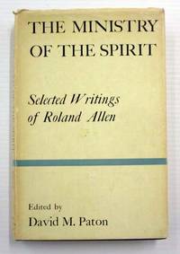 The Ministry Of The Spirit Selected Writings of Roland Allen with a Memoir by Alexander  McLeish by Paton, David A - 1960