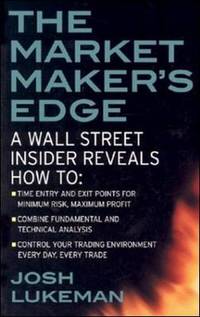 The Market Maker's Edge: a Wall Street Insider Reveals How to: Time Entry and Exit Points for...