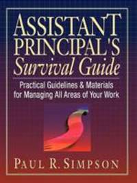 Assistant Principal's Survival Guide : Practical Guidelines and Materials for Managing All Areas...