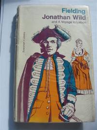 Jonathan Wild: The journal of a voyage to Lisbon (Everyman&#039;s library) by Fielding, Henry