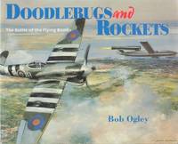 Doodlebugs and Rockets : The Battle of the Flying Bombs