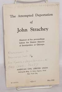 image of The attempted deportation of John Strachey. Abstract of the proceedings before the District Director of Immigration at Chicago
