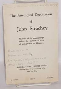 The attempted deportation of John Strachey: Abstract of the proceedings before the District Director of Immigration at Chicago