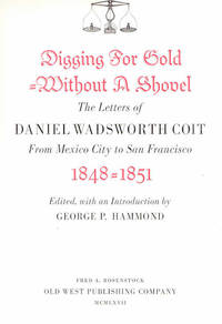 Digging for Gold Without a Shovel; The letters of Daniel Wadsworth Coit | From Mexico City to San Francisco 1848- 1851