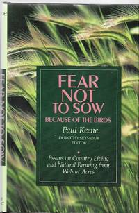 Fear Not to Sow Because of the Birds: Essays on Country Living and Natural Farming from Walnut Acres Signed