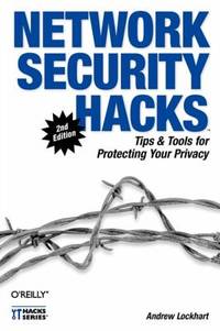 Network Security Hacks : Tips and Tools for Protecting Your Privacy