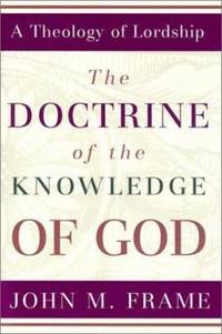 Doctrine of the Knowledge of God : A Theology of Lordship