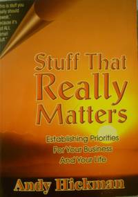 Stuff That Really Matters:  Establishing Priorities For Your Business And Your Life