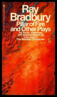 PILLAR OF FIRE - and other Plays for Today, Tomorrow and Beyond Tomorrow by Bradbury, Ray - 1975