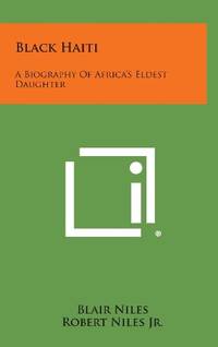 Black Haiti: A Biography of Africa's Eldest Daughter