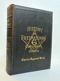 HISTORY OF THE ANCIENT AND HONORABLE FRATERNITY OF FREE AND ACCEPTED MASONS, AND CONCORDANT ORDERS