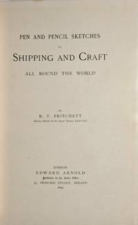 Pen and Pencil Sketches of Shipping and Craft All Round the World by R.T. Pritchett - 1899