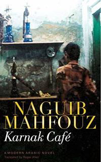 Karnak Cafe: A Modern Arabic Novel by Mahfouz, Naguib