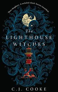 The Lighthouse Witches: The perfect new haunting gothic thriller you won&acirc;t be...