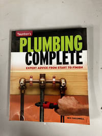 Plumbing Complete: Expert Advice from Start to Finish (Taunton's Complete)