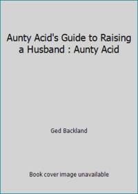 Aunty Acid's Guide to Raising a Husband : Aunty Acid