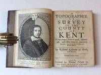 A Topographie or Survey of the County of Kent. With Some Chronological, Historicall, and Other...