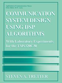 Communication System Design Using DSP Algorithms: With Laboratory Experiments for the Tms320c30