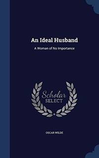 An Ideal Husband: A Woman of No Importance by Oscar Wilde